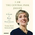 thumbnail image 1 of I Am the Central Park Jogger: A Story of Hope and Possibility (Audiobook) by Trisha Meili, 1 of 1