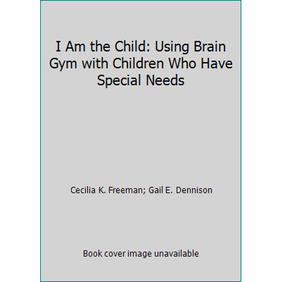 Pre-Owned I Am the Child: Using Brain Gym with Children Who Have Special Needs (Paperback) 0942143108 9780942143102