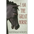 thumbnail image 1 of Pre-Owned I Am the Great Horse (Hardcover) by Katherine Roberts, 1 of 1