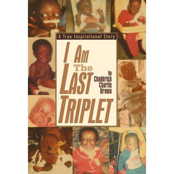 I Am The Last Triplet: A True Inspirational Story, (Hardcover)