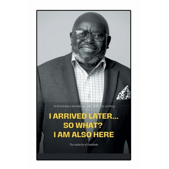 I Arrived Later... So What? I Am Also Here: The Audacity of Gratitude (Paperback)