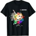 thumbnail image 1 of I Arted Funny Art Cool Graphic Colorful Artist Gift T-Shirt, 1 of 3