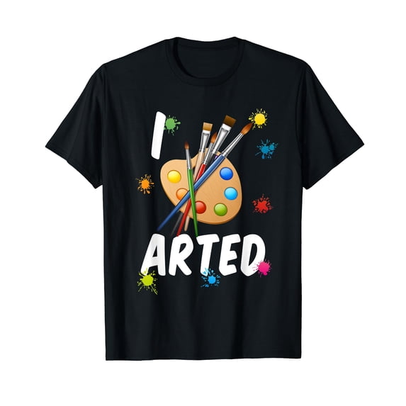 I Arted Funny Artist T-Shirt