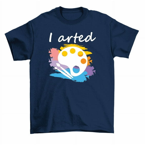 I Arted Painter Artist Art T-Shirt Men Women Unisex