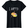 thumbnail image 1 of I Arted Shirt Funny artist tshirt, 1 of 3