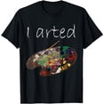 thumbnail image 1 of I Arted T-Shirt - Funny Art Shirt - Adult, Kids, Boys, Girls, 1 of 3