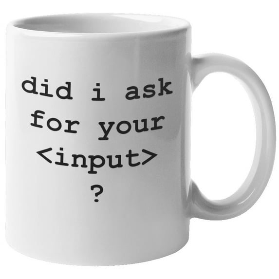 Did I Ask For Your Input? Funny HTML Programming Language Syntax Coffee & Tea Mug For A Java Programmer, Computer Scientist, Web Developer, Software Engineer, And IT Professional (11oz)