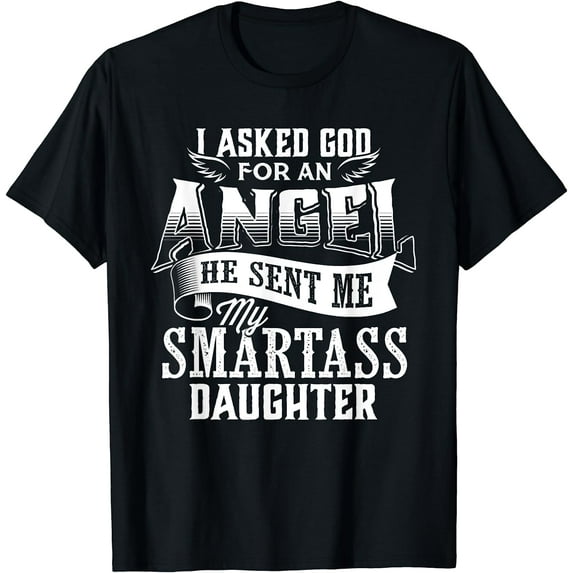 I Asked For An Angel God Sent Me A Smartass Daughter T-Shirt Black Medium