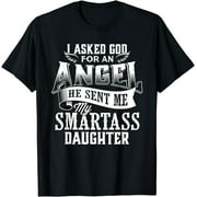 I Asked For An Angel God Sent Me A Smartass Daughter T-Shirt