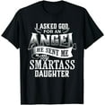 thumbnail image 1 of I Asked For An Angel God Sent Me A Smartass Daughter T-Shirt, 1 of 4