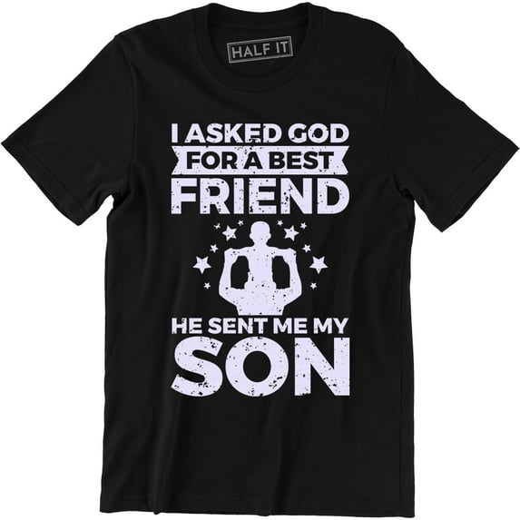 I Asked God For A Best Friend He Sent Me My Son - Best Gift Ever Men's Tee Shirt