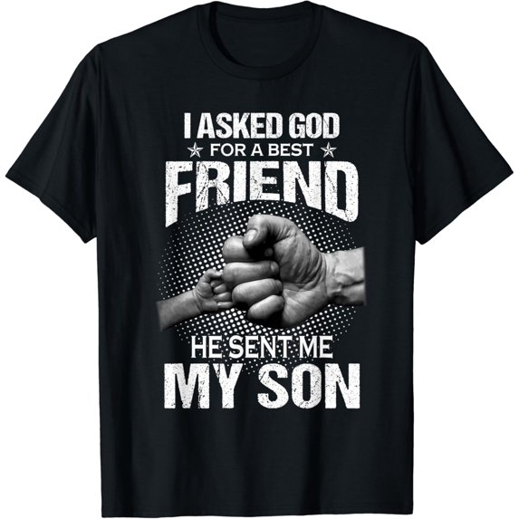 I Asked God For A Best Friend He Sent Me My Son Fathers Day T-Shirt Unisex S-5XL Hot Trending Shirt, Vintage Birthday Gift