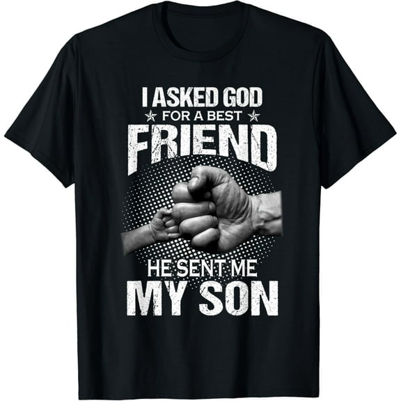 I Asked God For A Best Friend He Sent Me My Son Fathers Day T-Shirt Unisex S-5XL Hot Trending Shirt, Vintage Birthday Gift