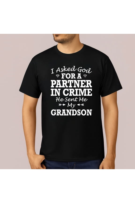 I Asked God For a Partner in Crime He Sent Me My Grandson Shirt