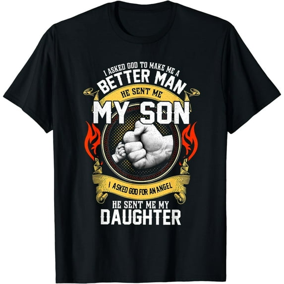 I Asked God To Make Me A Better Man He Sent Me My Son T-Shirt