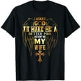 thumbnail image 1 of I Asked God To Make Me A Better Man He Sent Me My Wife Angel T-Shirt, 1 of 3