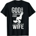 thumbnail image 1 of I Asked God To Make Me A Better Man He Sent Me My Wife T-Shirt, 1 of 3