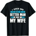thumbnail image 1 of I Asked God To Make Me A Better Man, He Sent Me My Wife T-Shirt, 1 of 6