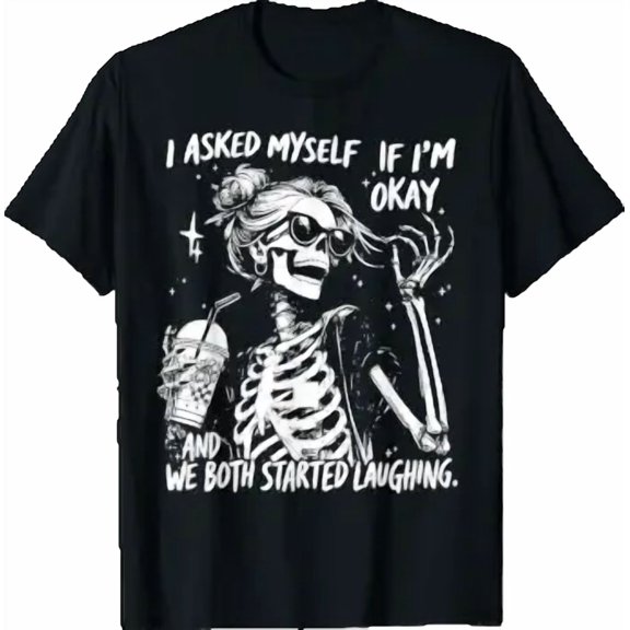 I Asked Myself If I'm Ok and We Both Started Laughing Funny T-Shirt, Unisex T-Shirt
