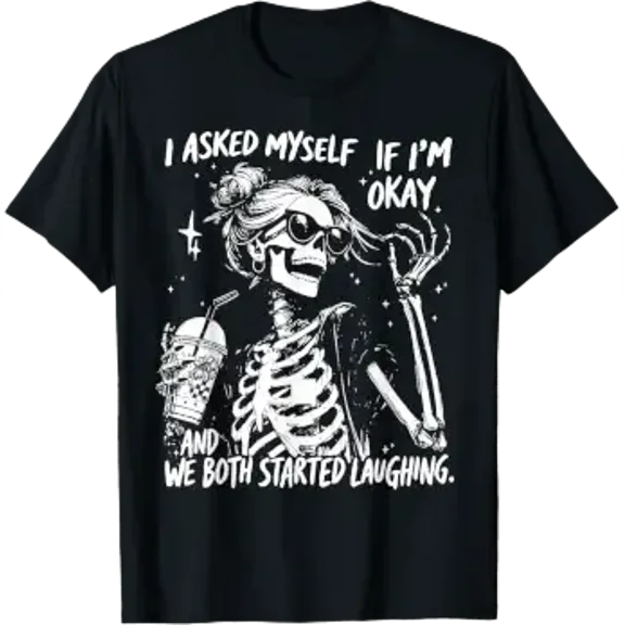 I Asked Myself If I'm Ok and We Both Started Laughing Funny T-Shirt, Unisex T-Shirt