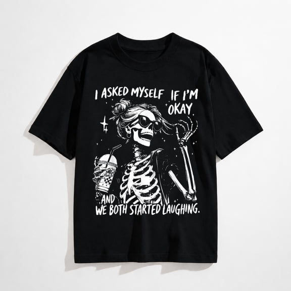 I Asked Myself If I'm Ok and We Both Started Laughing Funny T-Shirt