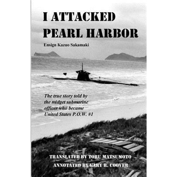 I Attacked Pearl Harbor: The True Story of America's POW #1 (Paperback) by Gary R Coover, Kazuo Sakamaki