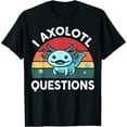 thumbnail image 1 of I Axolotl Questions Cute Axolotl T-Shirt, 1 of 5