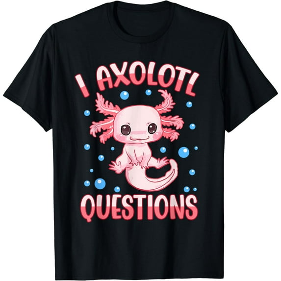 I Axolotl Questions Funny Axolotl Saying For Women Girl Kids T-Shirt