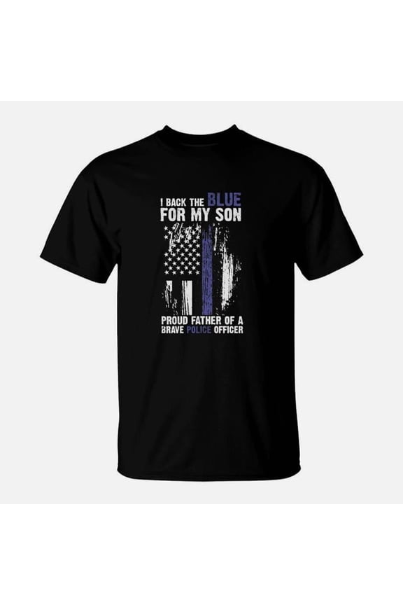 I Back The Blue For My Son Proud Father Of A Brave Police Officer TShirt