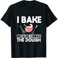 thumbnail image 1 of I Bake Because I Knead The Dough Baker Baking Womens T-Shirt, 1 of 5
