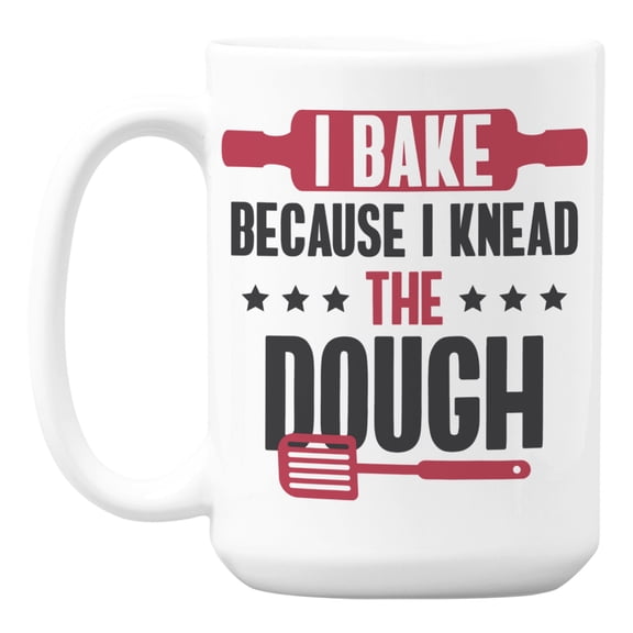I Bake Because I Knead the Dough White Ceramic Coffee & Tea Mug (15oz)