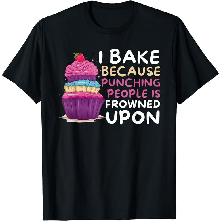 Funny Baking Tshirt Because Punching People Frowned Upon Funny Baking Tshirt Because Punching People Frowned Upon