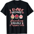 thumbnail image 1 of I Bake Because Punching People Is Frowned Upon Baking Humor T-Shirt, 1 of 4