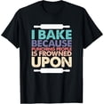 thumbnail image 1 of I Bake Because Punching People Is Frowned Upon Funny Baking T-Shirt, 1 of 3