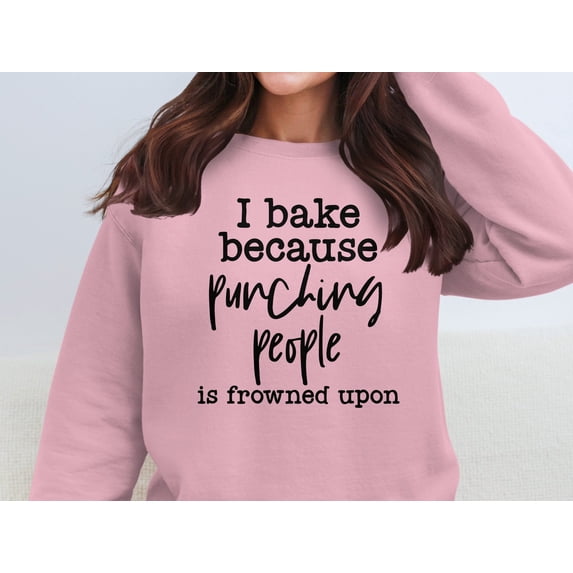 I Bake Because Punching People Is Frowned Upon Sweatshirt (LightPink, 2XL)