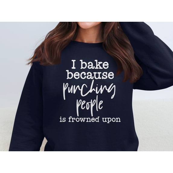 I Bake Because Punching People Is Frowned Upon Sweatshirt (Navy, 5XL)