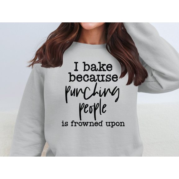 I Bake Because Punching People Is Frowned Upon Sweatshirt (SportGrey, L)
