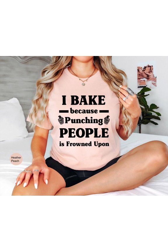 I Bake Because Punching People Is Frowned Upon Tee, Bakers Shirt, Bakery Shirts, Gift for Baker, Baking Shirt, Baking Lover Tee, Baker Gifts