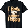 thumbnail image 1 of I Bake People Happy Baker Shop Pastry Baking T-Shirt, 1 of 3