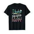 thumbnail image 1 of I Bake People Happy Pastry Chef Cake Cookie Baker Gift T-Shirt, 1 of 5
