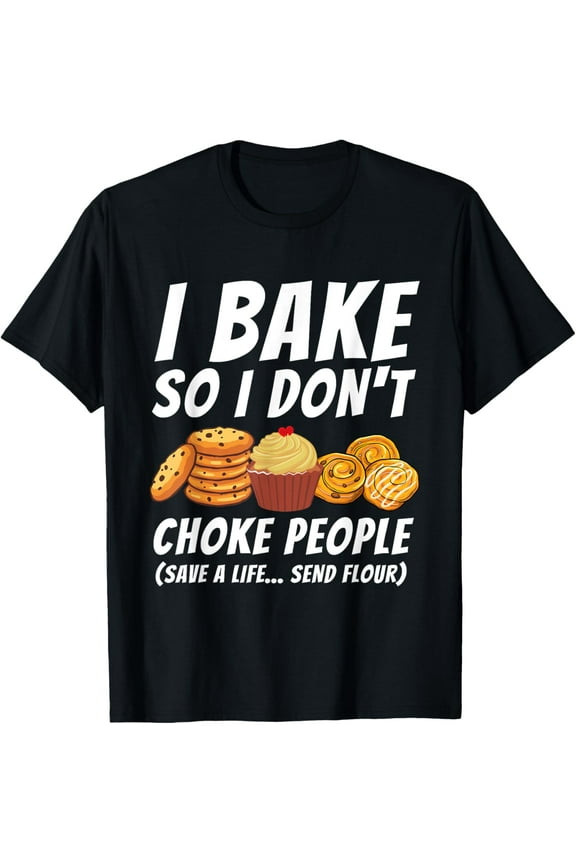 I Bake So I Don't Choke People - Funny Baker Pastry Baking T-Shirt100% pure cotton short-sleeved shirt for both men and women