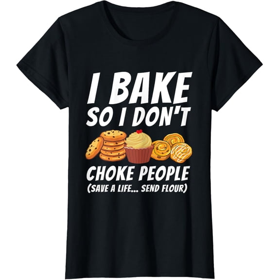 I Bake So I Don't Choke People - Funny Baker Pastry Baking T-ShirtMen and women, Black T-shirt, size: Extra large