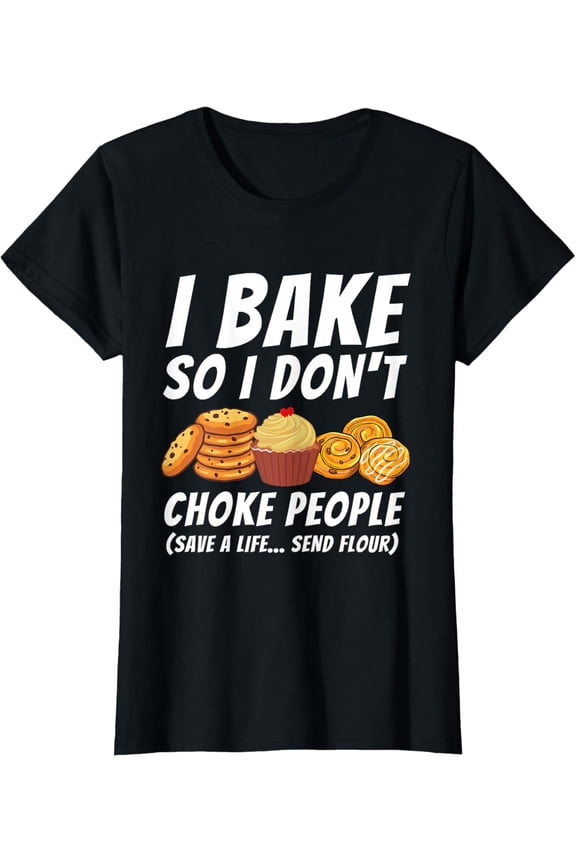 I Bake So I Don't Choke People - Funny Baker Pastry Baking T-ShirtMen and women, Black T-shirt, size: Extra large
