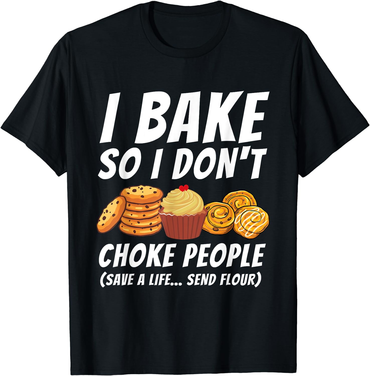 I Bake So I Don't Choke People Funny Baker Pastry Baking TShirt