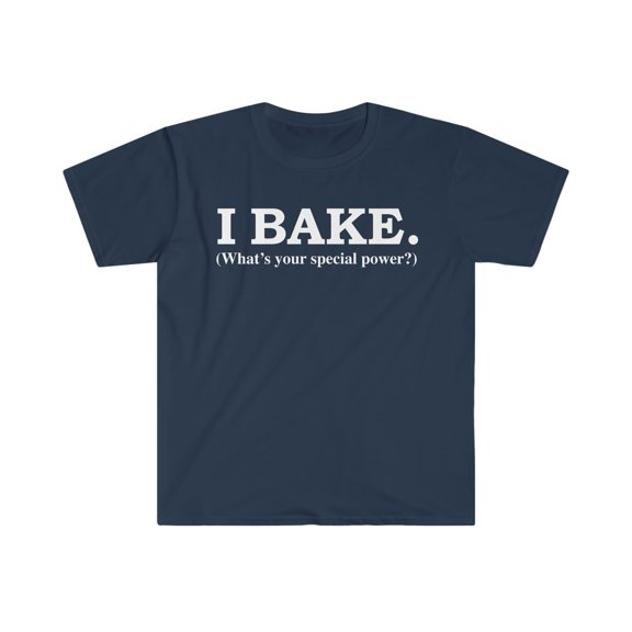 I Bake What's your special power Unisex T-shirt S-3XL Baker Pastry Chef