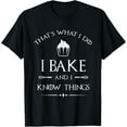 thumbnail image 1 of I Bake and I Know Things - Funny Pastry Baker - Baking Gift T-ShirtMen and women, Black T-shirt, size: Extra large, 1 of 4
