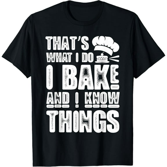 I Bake and I Know Things - Funny Pastry Baker, T-Shirt100% cotton