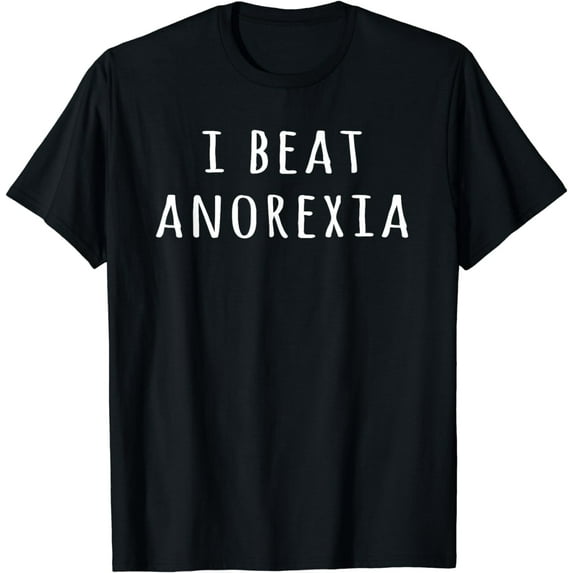 I Beat Anorexia Funny Shirts For Men And Women T-Shirt