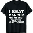 thumbnail image 1 of I Beat Cancer And All I Got Was This Lousy T-Shirt Cancer Aw T-Shirt, 1 of 2