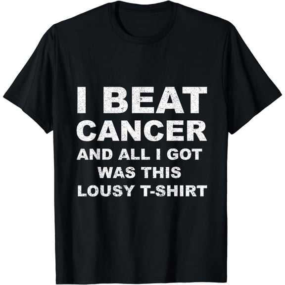 I Beat Cancer And All I Got Was This Lousy T-Shirt Cancer Aw T-Shirt